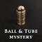 BALL & TUBE MYSTERY